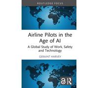 Airline Pilots in the Age of AI : A Global Study of Work, Safety and Technology