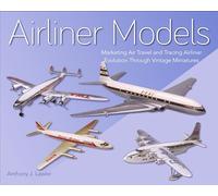 Airliner Models: Marketing Air Travel and Tracing Airliner Evolution Through Vintage Miniatures