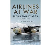 Airlines at War: British Civil Aviation 1939 - 1944