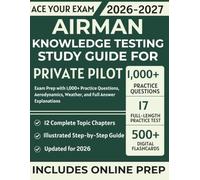 Airman Knowledge Testing Study Guide for Private Pilot: Exam Prep with 1,000+ Practice Questions, Aerodynamics, Weather, and Full Answer Explanations