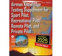 Airman Knowledge Testing Supplement for Sport Pilot, Recreational Pilot, Remote Pilot, and Private Pilot.: FAA-CT-8080-2H Full-Color Edition