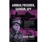 Airman, Prisoner, Saviour, Spy: The Remarkable Story of Squadron Leader Stanley Booker MBE, Buchenwald Survivor and Cold War Spy