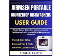 Airmen Portable Countertop Dishwashers User Guide: Master Setup, Operation, Maintenance, and Troubleshooting for Your Airmsen Countertop Dishwasher