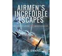 Airmen's Incredible Escapes: Accounts of Survival in the Second World War
