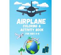 Airplane activity and coloring book for kids 4-8: Road trip and on the plane activity book for kids | travelling kids games | activities for plane ride | for toddlers boys and girls
