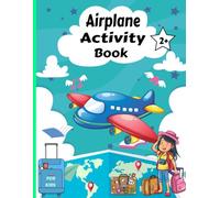 airplane activity book 2+: Airplane Activity Book for Kids Ages 2+ Fun Travel Games, Coloring Pages, Mazes & Puzzles for Little Pilots on the Go