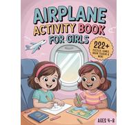 Airplane Activity Book For Girls Ages 4-8: 222+ Puzzles, Games and Brain Teasers to Boost Creativity, Improve Focus & Make Flights Easy and Stress-Free! | Travel Gift