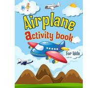 airplane activity book for kids: activity book for kids includes: mazes, sudoku, dot to dot activities, coloring pages; to improve and make flights easy and stress-free.