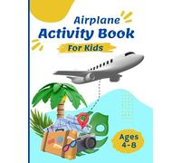 Airplane Activity Book For Kids Ages 4-8: Fun Airplane Activities for Kids. Travel Activity Workbook for Road Trips, also ideal as a gift with for Girls and boys aged 4,5,6,7 and 8