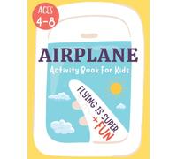 Airplane Activity Book For Kids Ages 4-8: Fun Airplane Travel Activities To Do On The Plane and At The Airport For Boys and Girls Ages 4,5,6,7,8,9,10 (Travel Entertainment Gift For Kids)