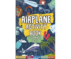 Airplane Activity Book For Kids Ages 8-12: Perfect For Travel Trips | Includes Mazes, Word Searches, Sudoku, Crosswords And More!
