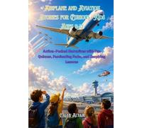 Airplane and Aviation Stories for Curious Kids Ages 8-12: Action-Packed Narratives with Fun Quizzes, Fascinating Facts, and Inspiring Lessons