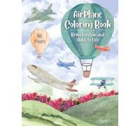 Airplane Coloring Book: Bring Aviation and Flight to Life: 40 Pages of Military and Commercial Aircraft Including Jets, Sea Planes, Passenger Planes, and So Much More!