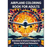 Airplane Coloring Book for Adults: Mandalas & Airplane Designs for Stress Relief and Relaxation