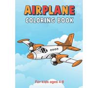Airplane Coloring Book for kids ages 4-8: Aeroplanes Hot Air balloon Helicopters and Everything That Flies Coloring Book, coloring book for kids Ages ... 4-8, Fun Children's Learning Activities for K