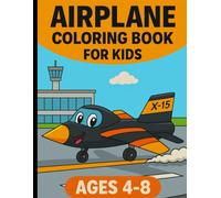 Airplane Coloring Book for Kids Ages 4-8: Color and Explore: A Perfect Gift for Fun, Learning, mindfulness, and Creativity. + 50 Images of Different Types of Airplanes from Around the World