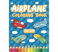 Airplane Coloring Book for kids: with 40 Beautiful Coloring Pages Including Cute Illustrations of Airplanes, Fighter Jets, Helicopters and More Planes ... [For Boys, Girls and kids Who Love Airplanes]