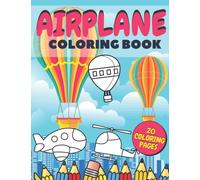 Airplane Coloring Book : Fun And Education For Helicopters, Baloons And Planes Lovers, Special Designs For Girls And Boys, Perfect Gift For Kids