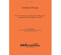 Airplane Design Part II: Preliminary Configuration Design and Integration of the Propulsion System: Volume 2