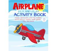 Airplane Fly and Play: Travel Activity Book for Plane Ride. Including 50 Activities to Do on a Long Plane Flight: Puzzles, Mazes, Math Games, Word ... Ages 6, 7, 8, 9 (Activity Books for Kids)