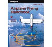 Airplane Flying Handbook (2025): Faa-H-8083-3c (Asa FAA Handbook)