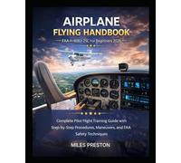 Airplane Flying Handbook FAA-H-8083-25C For Beginners 2026: Complete Pilot Flight Training Guide with Step-by-Step Procedures, Maneuvers, and FAA Safety Techniques