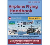 Airplane Flying Handbook FAA-H-8083-3C 2025: Your Step-by-Step Training Companion for Safe, Smooth and Confident Flight Operations