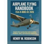 Airplane Flying Handbook FAA-H-8083-3C 2026: Complete Pilot Learning Study Guide for Building Confidence, Safety, and Professional Competence