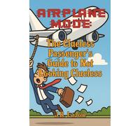 Airplane Mode: The Clueless Passenger's Guide to Not Looking Clueless