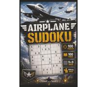Airplane Sudoku: 100 Aviation-Themed Puzzles for Kids, Teens, Adults & Seniors | 9 x 9 Grids | Large Print | Easy, Medium, Hard Levels | Best Gift | Travel Friendly Size 6 x 9