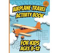 Airplane Travel Activity Book For kids Ages 8-12: Fun Puzzles, Games, and Brain Teasers to Keep Kids Busy on Long Flights - Mazes, Word Searches, Sudoku, Coloring, and More!