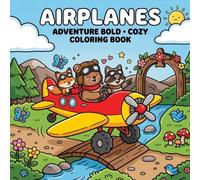 Airplanes Adventure: Bold and Cozy Coloring Book for Kids: Fun and Easy Airplane Coloring Pages with Cute Animal Pilots | Large Bold Designs for Toddlers, Preschoolers & Kids Ages 3-16