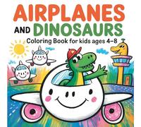 Airplanes and Dinosaurs Coloring Book for Kids Ages 4-8: 40 Fun Airport Scenes with Cute Dinosaurs, Happy Planes, and Bold Outlines to Boost Creativity and Fine Motor Skills