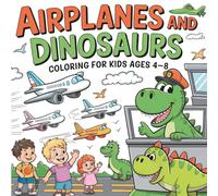 Airplanes and Dinosaurs Coloring Book for Kids Ages 4-8: A Delightful Coloring Adventure for Boys and Girls Who Love Dinosaurs, Airplanes, and Imaginative Travel Fun