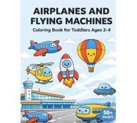 Airplanes and Flying Machines: Coloring Book for Toddlers Ages 2-4 | 60 Fun and Easy Airplane, Helicopter, and Flying Machine Coloring Pages | Single-Sided Pages