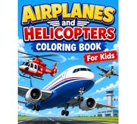 Airplanes and Helicopters Coloring Book for Kids: Fun Flying Machine Coloring Pages with Planes, Jets, Rescue Helicopters, Airports, Runways, and Sky Adventures