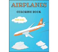 Airplanes Coloring Book: Awesome Coloring Pages of Airplanes for Kids ages 4-12
