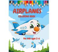 Airplanes Coloring Book For Kids Ages 2-6: 50+ Activity Pages for Children's , Learn and Practice Cute Illustrations , Travel Gifts, Perfect for Road Trips and Family Fun