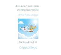Airplanes & Helicopters - Coloring Book for Kids: 30 Fun Flying Vehicles