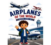 Airplanes of the world: Discover, learn, fly.