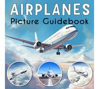 Airplanes Picture Guidebook: A Fun and Educational Book for Children and Aircraft Enthusiasts, Packed with Fascinating Facts and Airplanes Photographs