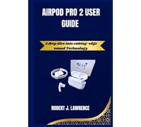 AIRPOD PRO 2 USER GUIDE: A deep dive into cutting-edge sound Technology