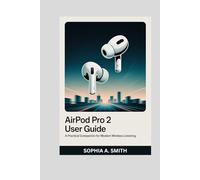 AIRPOD PRO 2 USER GUIDE: A Practical Companion for Modern Wireless Listening