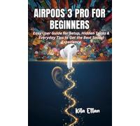 AirPods 3 Pro for Beginners: Easy User Guide for Setup, Hidden Tricks & Everyday Tips to Get the Best Sound Experience
