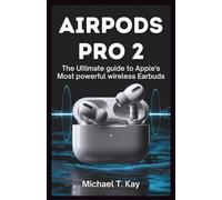 AirPods Pro 2: The Ultimate Guide to Apple’s Most Powerful Wireless Earbuds