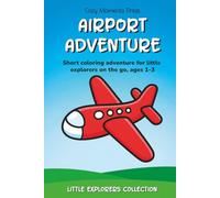 Airport Adventure Coloring Book for Toddlers Age 1-3: Short Coloring Adventure for Little Explorers on the Go | Ages 1-3 | 6 x 9 Inches, 24 Pages | 10 ... 1 Short Story (Little Explorers Collection)