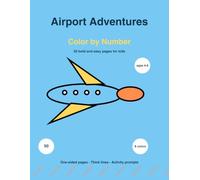 Airport Adventures Color by Number for Kids Ages 4-8: 50 Bold and Easy Coloring Pages with Airplanes, Helicopters, Runways, Towers, Luggage Carts and More