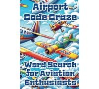 Airport Code Craze, Word Search for Aviation Enthusiasts: 50 Puzzles with Solutions for Jetsetters, World Travelers & Aerophiles