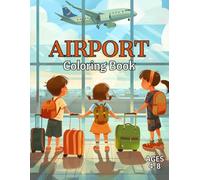 Airport Coloring Book: Color, Relax, and Learn - Airport and Airplane Coloring Book For Kids Ages 4-8