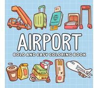 Airport: Coloring Book for Adults and Kids, Bold and Easy, Simple and Big Designs for Relaxation Featuring Airplane, Boarding Pass, Orange Traffic ... And Many More (Bold and Easy Coloring Book)